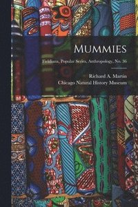 bokomslag Mummies; Fieldiana, Popular Series, Anthropology, no. 36