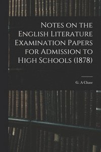 bokomslag Notes on the English Literature Examination Papers for Admission to High Schools (1878)