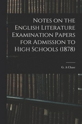 Notes on the English Literature Examination Papers for Admission to High Schools (1878), Häftad