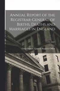 bokomslag Annual Report of the Registrar-General of Births, Deaths and Marriages in England; v.10 (1847)