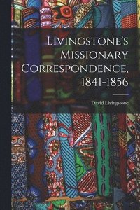 bokomslag Livingstone's Missionary Correspondence, 1841-1856