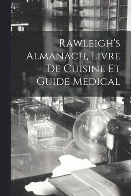 bokomslag Rawleigh's Almanach, Livre De Cuisine Et Guide Medical