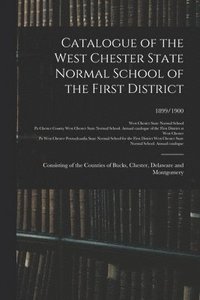 bokomslag Catalogue of the West Chester State Normal School of the First District