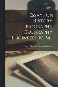 bokomslag Essays on History, Biography, Geography, Engineering, &c. [microform]
