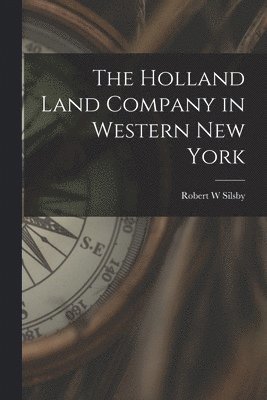 The Holland Land Company in Western New York 1