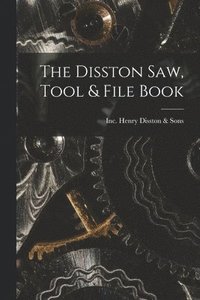 bokomslag The Disston Saw, Tool & File Book