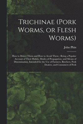 Trichinae (pork Worms, or Flesh Worms)