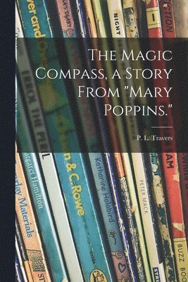 bokomslag The Magic Compass, a Story From "Mary Poppins."