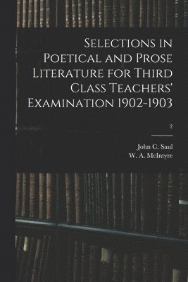 Selections in Poetical and Prose Literature for Third Class Teachers' Examination 1902-1903; 2 1