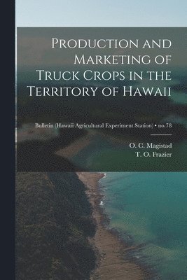 bokomslag Production and Marketing of Truck Crops in the Territory of Hawaii; no.78