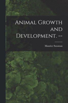Animal Growth and Development. -- 1