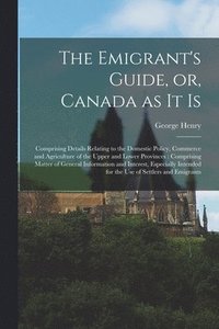 bokomslag The Emigrant's Guide, or, Canada as It is [microform]