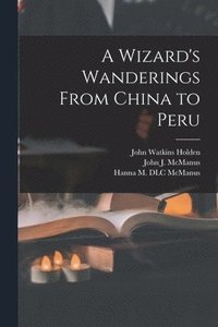 bokomslag A Wizard's Wanderings From China to Peru