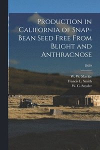 bokomslag Production in California of Snap-bean Seed Free From Blight and Anthracnose; B689