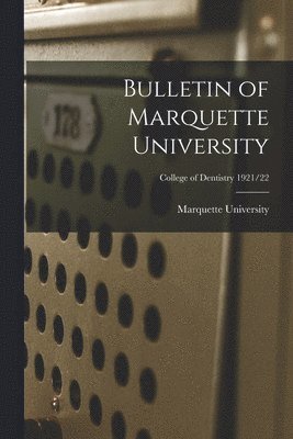 Bulletin of Marquette University; College of Dentistry 1921/22, Häftad