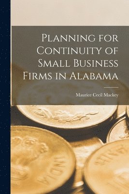 Planning for Continuity of Small Business Firms in Alabama 1