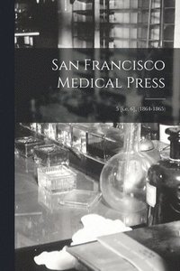 bokomslag San Francisco Medical Press; 5 [i.e. 6], (1864-1865)