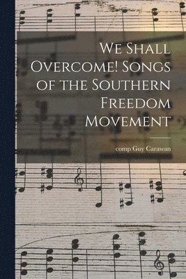 We Shall Overcome! Songs of the Southern Freedom Movement 1