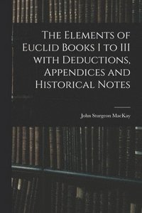 bokomslag The Elements of Euclid Books I to III With Deductions, Appendices and Historical Notes
