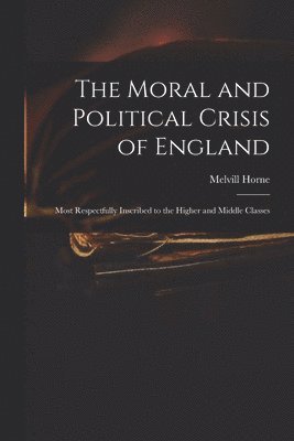 Melvill Horne - Moral and Political Crisis of England, Häftad