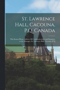 bokomslag St. Lawrence Hall, Cacouna, P.Q. Canada [microform]