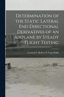 Determination of the Static Lateral End Directional Derivatives of an Airplane by Steady Flight Testing 1