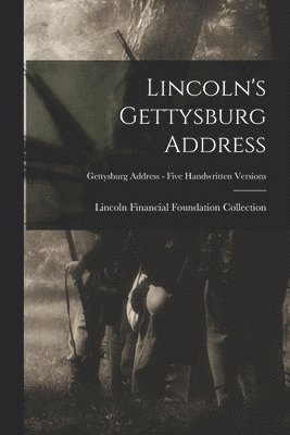 Lincoln's Gettysburg Address; Gettysburg Address - Five handwritten versions 1