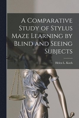 bokomslag A Comparative Study of Stylus Maze Learning by Blind and Seeing Subjects