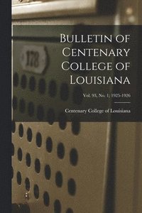 bokomslag Bulletin of Centenary College of Louisiana; vol. 93, no. 1; 1925-1926
