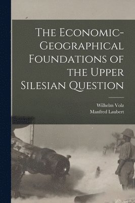 The Economic-geographical Foundations of the Upper Silesian Question 1