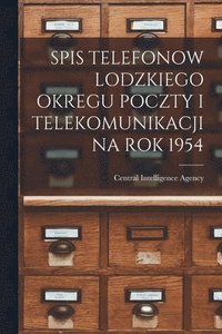 bokomslag Spis Telefonow Lodzkiego Okregu Poczty I Telekomunikacji Na Rok 1954