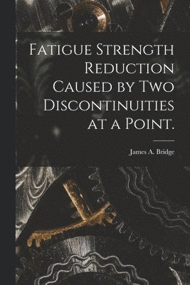 Fatigue Strength Reduction Caused by Two Discontinuities at a Point. 1