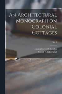 bokomslag An Architectural Monograph on Colonial Cottages; No. 1