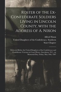 bokomslag Roster of the Ex-Confederate Soldiers Living in Lincoln County, With the Address of A. Nixon
