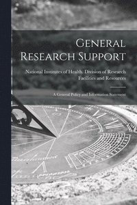 bokomslag General Research Support; a General Policy and Information Statement