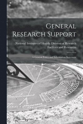 General Research Support; a General Policy and Information Statement 1