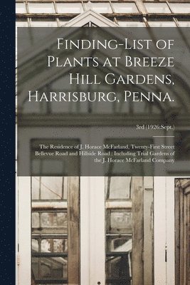 bokomslag Finding-list of Plants at Breeze Hill Gardens, Harrisburg, Penna.: the Residence of J. Horace McFarland, Twenty-first Street Bellevue Road and Hillsid