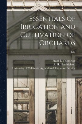 Essentials of Irrigation and Cultivation of Orchards; E50 1