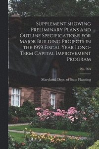 bokomslag Supplement Showing Preliminary Plans and Outline Specifications for Major Building Projects in the 1959 Fiscal Year Long-term Capital Improvement Prog