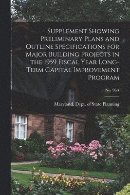 bokomslag Supplement Showing Preliminary Plans and Outline Specifications for Major Building Projects in the 1959 Fiscal Year Long-term Capital Improvement Prog
