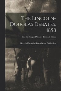 bokomslag The Lincoln-Douglas Debates, 1858; Lincoln-Douglas Debates - Freeport, Illinois