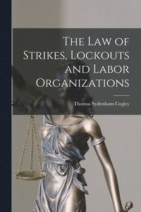 bokomslag The Law of Strikes, Lockouts and Labor Organizations