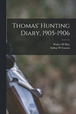 bokomslag Thomas' Hunting Diary, 1905-1906