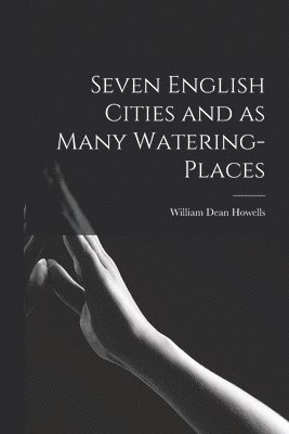 Seven English Cities and as Many Watering-places 1