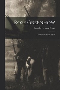 bokomslag Rose Greenhow: Confederate Secret Agent