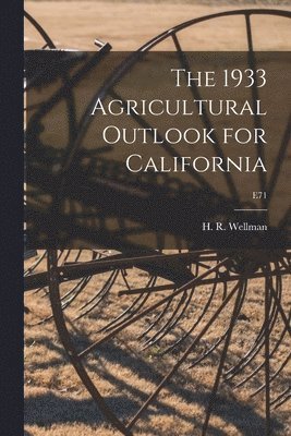 The 1933 Agricultural Outlook for California; E71 1