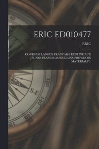 bokomslag Eric Ed010477: Cours de Langue Francaise Destine Aux Jeunes Franco-Americains ("Bowdoin Materials").