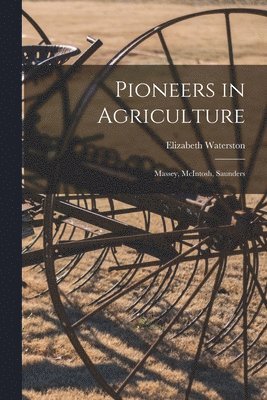 Pioneers in Agriculture: Massey, McIntosh, Saunders 1
