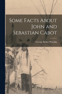 bokomslag Some Facts About John and Sebastian Cabot [microform]