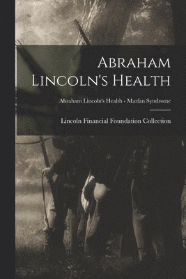 Abraham Lincoln's Health; Abraham Lincoln's Health - Marfan Syndrome 1